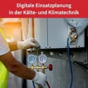 Einsatzplanung in der Kälte- und Klimatechnik